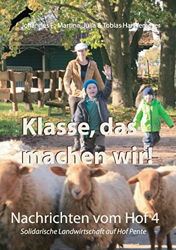 Klasse, das machen wir!: Nachrichten vom Hof 4 - Solidarische Landwirtschaft auf Hof Pente Klasse, das machen wir!: Nachrichten vom Hof 4 - Solidarische Landwirtschaft auf Hof Pente
