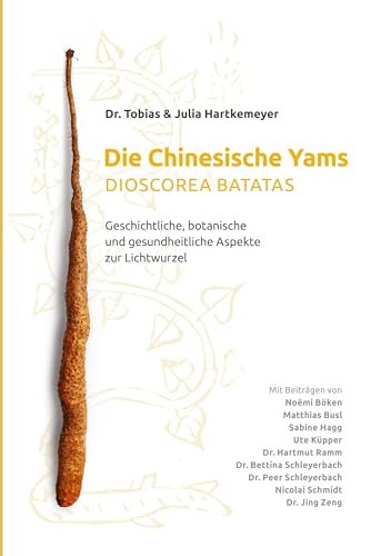 Die Chinesische Yams Dioscorea batatas: Geschichtliche, botanische und gesundheitliche Aspekte zur Lichtwurzel von BoD – Books on Demand