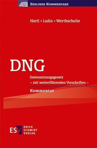 DNG: Datennutzungsgesetz - mit weiterführenden Vorschriften - Kommentar (Berliner Kommentare) von Schmidt, Erich Verlag