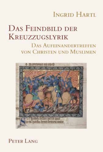 Das Feindbild der Kreuzzugslyrik: Das Aufeinandertreffen von Christen und Muslimen (Wiener Arbeiten zur Germanischen Altertumskunde und Philologie, Band 40)