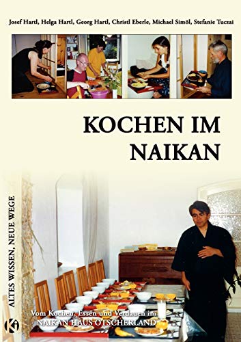 Kochen im Naikan: Vom Kochen, Essen und Verdauen im Naikan Haus Ötscherland von Books on Demand