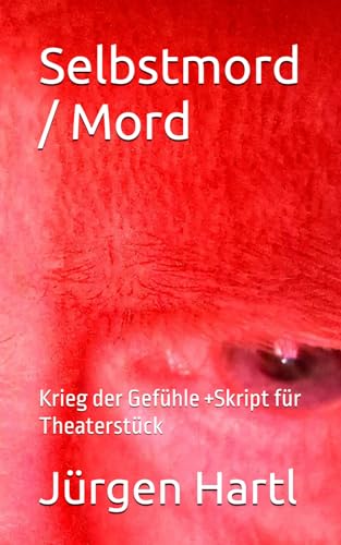 Selbstmord / Mord: Krieg der Gefühle +Skript für Theaterstück von Independently published