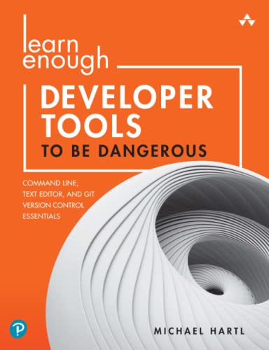 Learn Enough Developer Tools to Be Dangerous: Command Line, Text Editor, and Git Version Control Essentials von Addison-Wesley Professional