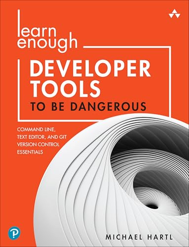 Learn Enough Developer Tools to Be Dangerous: Command Line, Text Editor, and Git Version Control Essentials von Addison-Wesley Professional