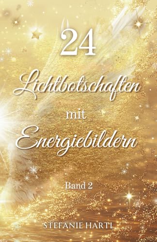 24 Lichtbotschaften mit Energiebildern, Band 2: Dein spiritueller Adventskalender in goldenem Kleid 24 Lichtbotschaften mit Energiebildern, Band 2: Dein spiritueller Adventskalender in goldenem Kleid von Independently published