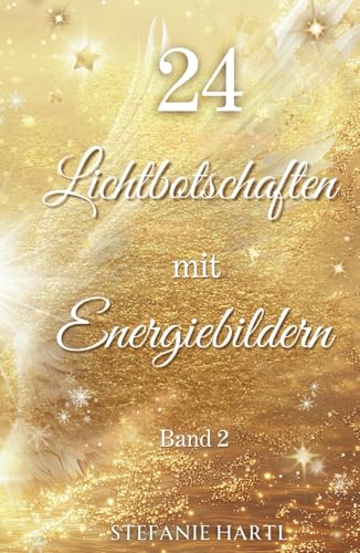 24 Lichtbotschaften mit Energiebildern, Band 2: Dein spiritueller Adventskalender in goldenem Kleid 24 Lichtbotschaften mit Energiebildern, Band 2: Dein spiritueller Adventskalender in goldenem Kleid von Independently published