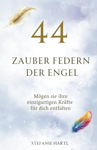44 Zauber Federn der Engel: Mögen sie ihre einzigartigen Kräfte für dich entfalten von Independently published