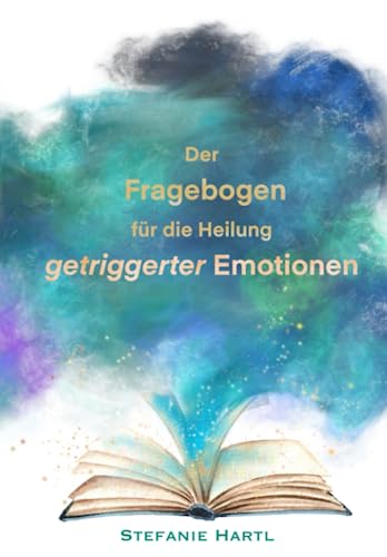 Der Fragebogen für die Heilung getriggerter Emotionen Der Fragebogen für die Heilung getriggerter Emotionen
