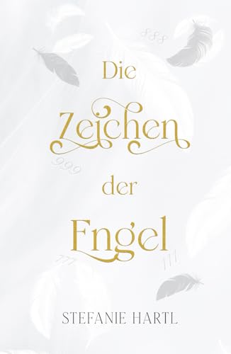 Die Zeichen der Engel: Deute die liebevolle Sprache deiner Engel von Independently published
