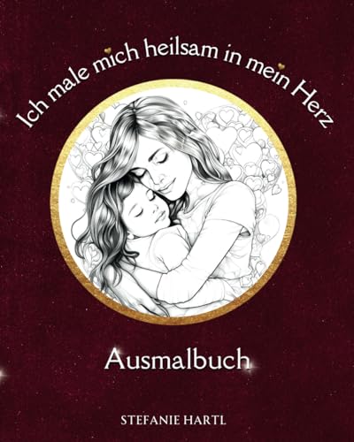Ich male mich heilsam in mein Herz Ausmalbuch: Liebe dein inneres Kind und erfahre Selbstliebe Malbuch für Erwachsene Ich male mich heilsam in mein Herz Ausmalbuch: Liebe dein inneres Kind und erfahre Selbstliebe Malbuch für Erwachsene von Independently published