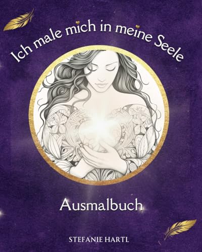 Ich male mich in meine Seele Ausmalbuch: Erkenne deine wahre Größe Malbuch für Erwachsene Ich male mich in meine Seele Ausmalbuch: Erkenne deine wahre Größe Malbuch für Erwachsene