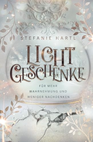 Lichtgeschenke: Für mehr Wahrnehmung und weniger Nachdenken Lichtgeschenke: Für mehr Wahrnehmung und weniger Nachdenken