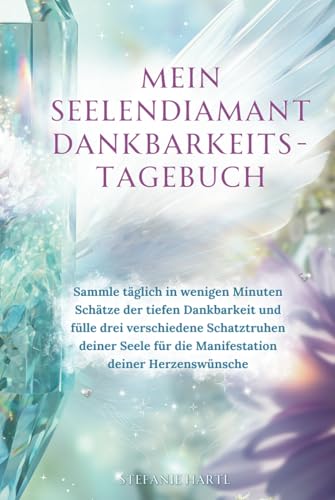 Mein Seelendiamant Dankbarkeits-Tagebuch: Sammle täglich in wenigen Minuten Schätze der tiefen Dankbarkeit und fülle drei verschiedene Schatztruhen ... für die Manifestation deiner Herzenswünsche Mein Seelendiamant Dankbarkeits-Tagebuch: Sammle täglich in wenigen Minuten Schätze der tiefen Dankbarkeit und fülle drei verschiedene Schatztruhen ... für die Manifestation deiner Herzenswünsche von Independently published