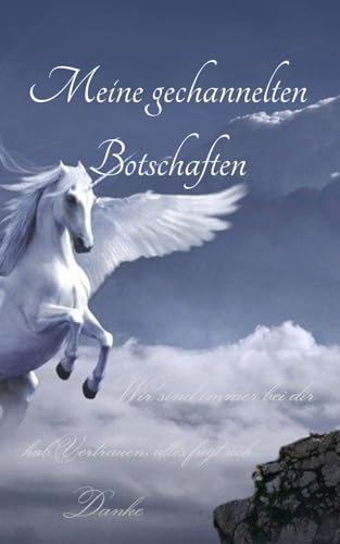 Meine gechannelten Botschaften Meine gechannelten Botschaften