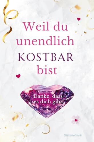 Weil du unendlich kostbar bist: Danke, dass es dich gibt! von tolino media