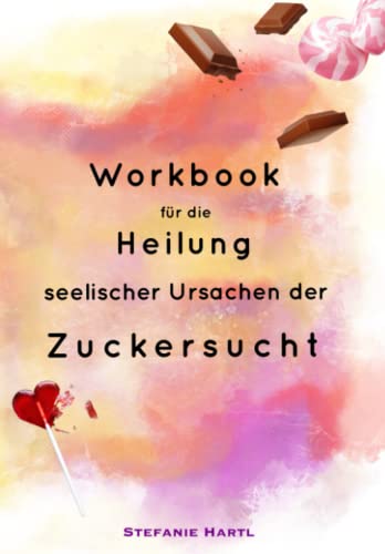 Workbook für die Heilung seelischer Ursachen der Zuckersucht von Independently published