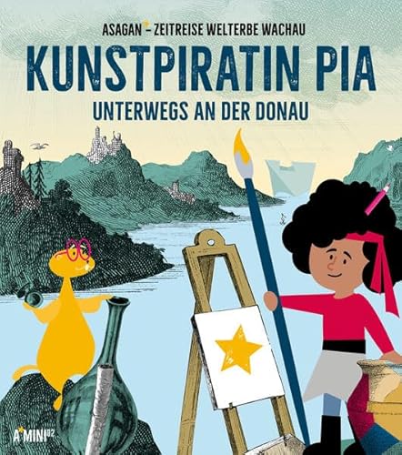 Kunstpiratin Pia unterwegs an der Donau: ASAGAN – Zeitreise Welterbe Wachau (A*Mini) von Edition 5Haus