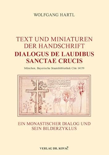 Text und Miniaturen der Handschrift "Dialogus de laudibus sanctae crucis" (München, Bayerische Staatsbibliothek Clm 14159): Ein monastischer Dialog ... Bilderzyklus (Schriften zur Kunstgeschichte)