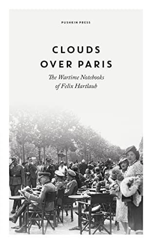 Clouds over Paris: The Wartime Notebooks of Felix Hartlaub von Pushkin Press