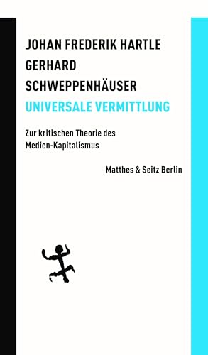 Universale Vermittlung: Zur kritischen Theorie des Medien-Kapitalismus (Batterien) von Matthes & Seitz Berlin