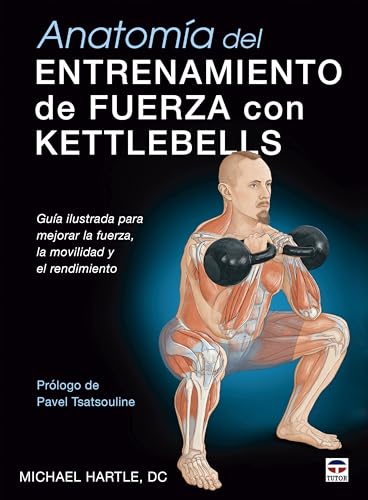 Anatomía del entrenamiento de fuerza con kettlebells: Guía ilustrada para mejorar la fuerza, la movilidad y el rendimiento von Ediciones Tutor, S.A.