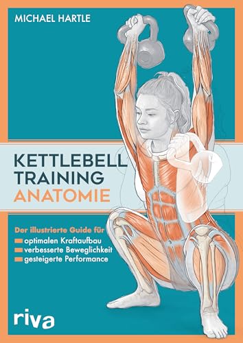 Kettlebell-Training-Anatomie: Der illustrierter Guide für optimalen Kraftaufbau, verbesserte Beweglichkeit und gesteigerte Performance (Sportanatomie, Band 7) von Riva