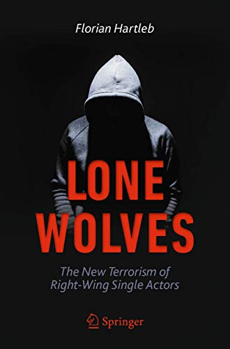 Lone Wolves: The New Terrorism of Right-Wing Single Actors von Springer