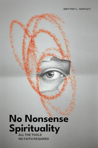 No Nonsense Spirituality: All the Tools No Belief Required von SacraSage Press
