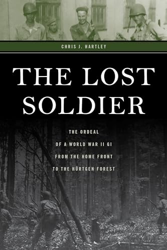 The Lost Soldier: The Ordeal of a World War II GI from the Home Front to the Hürtgen Forest von Stackpole Books