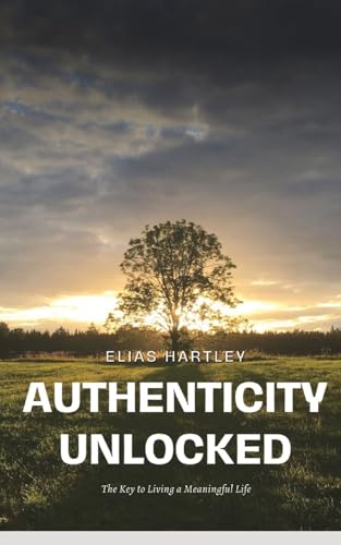Authenticity Unlocked: The Key to Living a Meaningful Life von Blurb