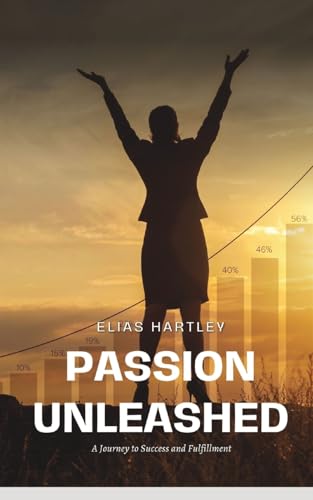 Passion Unleashed: A Journey to Success and Fulfillment von Blurb