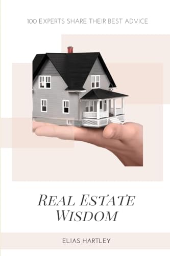 Real Estate Wisdom: 100 Experts Share Their Best Advice von Rwg Publishing