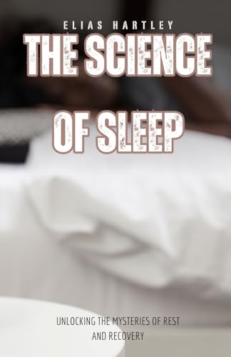 The Science of Sleep: Unlocking the Mysteries of Rest and Recovery von Quantumquill Press