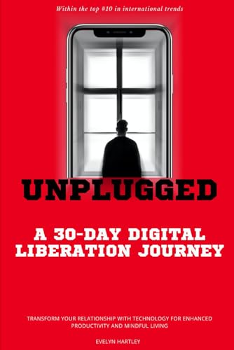 Unplugged: A 30-Day Digital Liberation Journey von Independently published