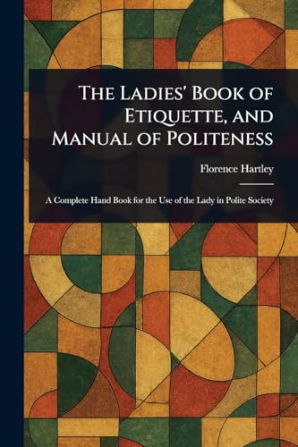 The Ladies' Book of Etiquette, and Manual of Politeness von Anson Street Press