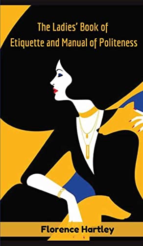 The Ladies' Book of Etiquette and Manual of Politeness