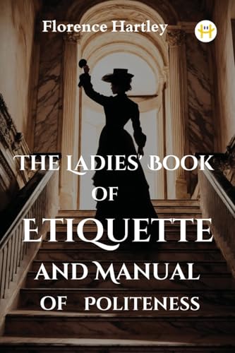 The Ladies' Book of Etiquette and Manual of Politeness von Happy Hour Books