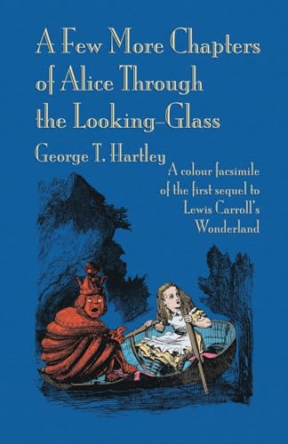 A Few More Chapters of Alice Through the Looking Glass: A colour facsimile edition A Few More Chapters of Alice Through the Looking Glass: A colour facsimile edition von Evertype
