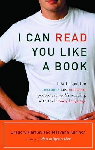 I Can Read You Like a Book: How to Spot the Messages and Emotions People Are Really Sending with Their Body Language I Can Read You Like a Book: How to Spot the Messages and Emotions People Are Really Sending with Their Body Language