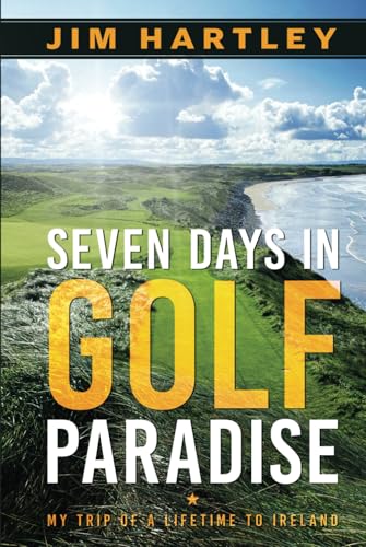 Seven Days in Golf Paradise: My Trip of a Lifetime to Ireland von Self