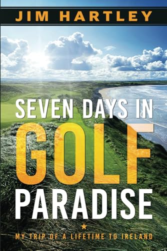 Seven Days in Golf Paradise: My Trip of a Lifetime to Ireland von Self