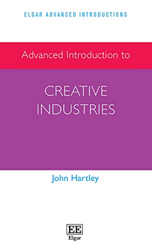 Advanced Introduction to Creative Industries (Elgar Advanced Introductions)