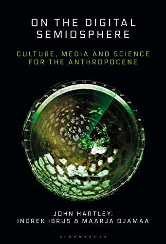 On the Digital Semiosphere: Culture, Media and Science for the Anthropocene von Bloomsbury Academic