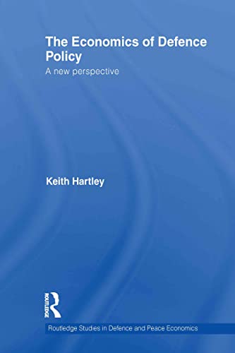 The Economics of Defence Policy: A New Perspective (Routledge Studies in Defence and Peace Economics, Band 12) von Routledge