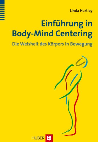 Einführung in Body-Mind Centering: Die Weisheit des Körpers in Bewegung