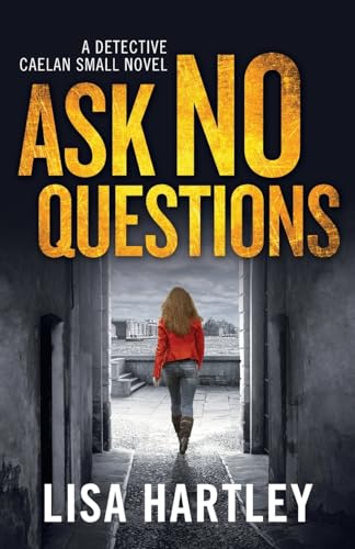 Ask No Questions: A gripping crime thriller with a twist you won't see coming (Detective Caelan Small, Band 1) von Canelo