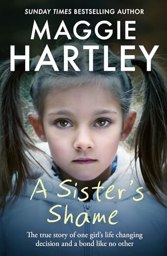 A Sister's Shame: The true story of little girls trapped in a cycle of abuse and neglect (A Maggie Hartley Foster Carer Story)