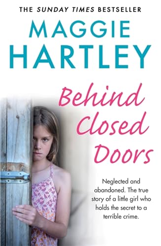 Behind Closed Doors: The true and heart-breaking story of little Nancy, who holds the secret to a terrible crime (A Maggie Hartley Foster Carer Story)
