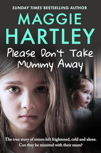 Please Don't Take Mummy Away: The true story of two sisters left cold, frightened, hungry and alone - The Instant Sunday Times Bestseller (A Maggie Hartley Foster Carer Story) von Seven Dials