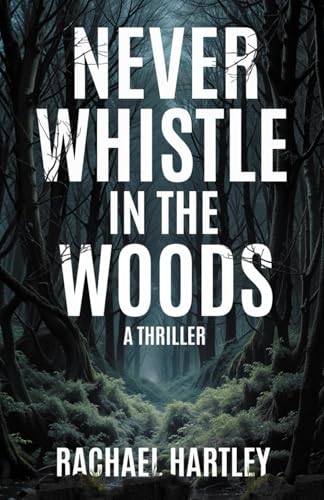 Never Whistle in the Woods: A Thriller